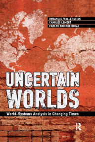 Title: Uncertain Worlds: World-systems Analysis in Changing Times, Author: Immanuel Wallerstein