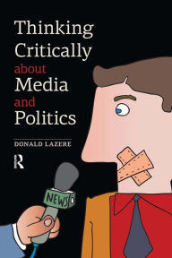 Title: Thinking Critically about Media and Politics, Author: Donald Lazere