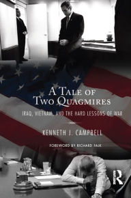 Title: Tale of Two Quagmires: Iraq, Vietnam, and the Hard Lessons of War, Author: Kenneth J. Campbell