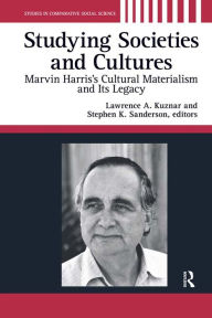 Title: Studying Societies and Cultures: Marvin Harris's Cultural Materialism and its Legacy, Author: Lawrence A. Kuznar