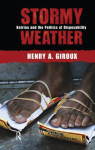 Title: Stormy Weather: Katrina and the Politics of Disposability, Author: Henry A. Giroux