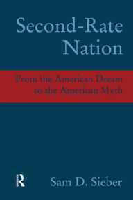 Title: Second-Rate Nation: From the American Dream to the American Myth, Author: Sam D. Sieber