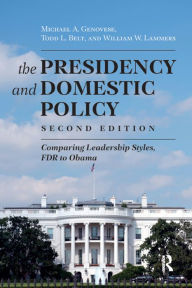 Title: Presidency and Domestic Policy: Comparing Leadership Styles, FDR to Obama, Author: Michael A. Genovese