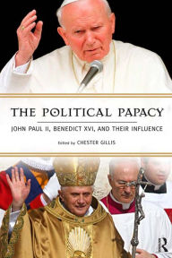 Title: Political Papacy: John Paul II, Benedict XVI, and Their Influence, Author: Chester Gillis