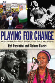 Title: Playing for Change: Music and Musicians in the Service of Social Movements, Author: Rob Rosenthal
