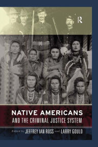 Title: Native Americans and the Criminal Justice System: Theoretical and Policy Directions, Author: Jeffrey Ian Ross