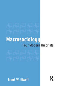 Title: Macrosociology: Four Modern Theorists, Author: Frank W. Elwell