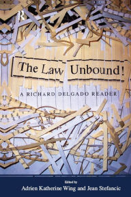 Title: Law Unbound!: A Richard Delgado Reader, Author: Richard Delgado