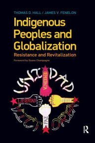 Title: Indigenous Peoples and Globalization: Resistance and Revitalization, Author: Thomas D. Hall