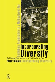 Title: Incorporating Diversity: Rethinking Assimilation in a Multicultural Age, Author: Peter Kivisto