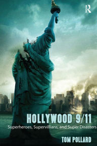 Title: Hollywood 9/11: Superheroes, Supervillains, and Super Disasters, Author: Tom Pollard