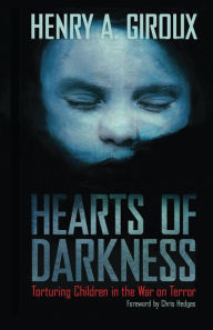 Title: Hearts of Darkness: Torturing Children in the War on Terror, Author: Henry A. Giroux