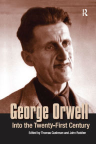 Title: George Orwell: Into the Twenty-first Century, Author: Thomas Cushman