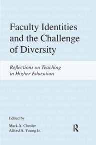 Title: Faculty Identities and the Challenge of Diversity: Reflections on Teaching in Higher Education, Author: Mark A Chesler