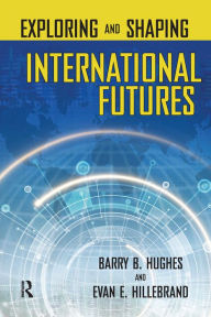 Title: Exploring and Shaping International Futures, Author: Barry B. Hughes