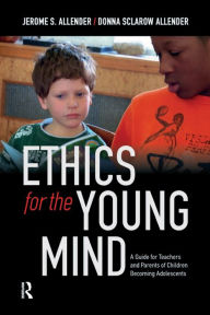 Title: Ethics for the Young Mind: A Guide for Teachers and Parents of Children Becoming Adolescents, Author: Jerome S. Allender