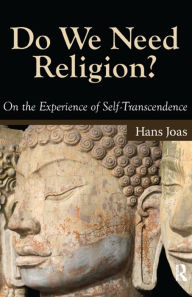 Title: Do We Need Religion?: On the Experience of Self-transcendence, Author: Hans Joas