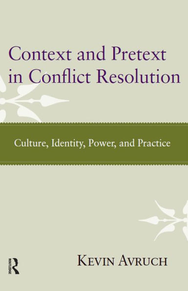 Context and Pretext in Conflict Resolution: Culture, Identity, Power, and Practice