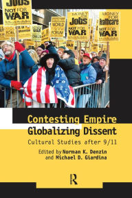 Title: Contesting Empire, Globalizing Dissent: Cultural Studies After 9/11, Author: Norman K. Denzin