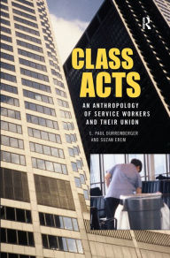 Title: Class Acts: An Anthropology of Urban Workers and Their Union, Author: E. Paul Durrenberger