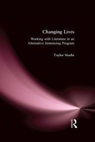 Title: Changing Lives: Working with Literature in an Alternative Sentencing Program, Author: Taylor Stoehr