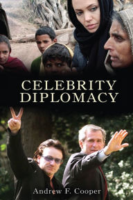 Title: Celebrity Diplomacy, Author: Andrew F. Cooper