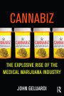 Cannabiz: The Explosive Rise of the Medical Marijuana Industry