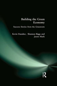 Title: Building the Green Economy: Success Stories from the Grassroots, Author: Kevin Danaher