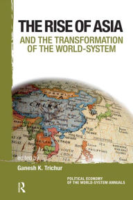 Title: Asia and the Transformation of the World-System, Author: Ganesh K. Trichur