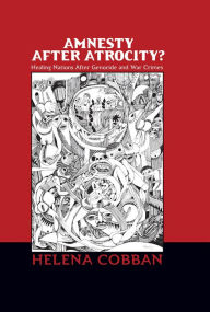 Title: Amnesty After Atrocity?: Healing Nations After Genocide and War Crimes, Author: Helena Cobban