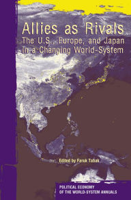 Title: Allies As Rivals: The U.S., Europe and Japan in a Changing World-system, Author: Faruk Tabak