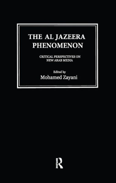 Al Jazeera Phenomenon: Critical Perspectives on New Arab Media