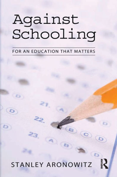 Against Schooling: For an Education That Matters