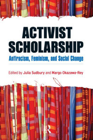 Title: Activist Scholarship: Antiracism, Feminism, and Social Change, Author: Julia Sudbury