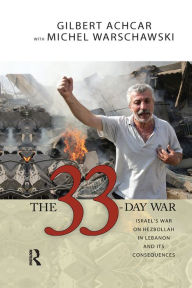 Title: 33 Day War: Israel's War on Hezbollah in Lebanon and Its Consequences, Author: Gilbert Achcar