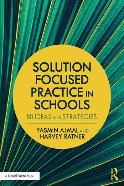 Solution Focused Practice in Schools: 80 Ideas and Strategies