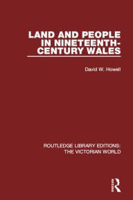 Title: Land and People in Nineteenth-Century Wales, Author: David W. Howell