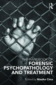 Title: The Handbook of Forensic Psychopathology and Treatment, Author: Maaike Cima