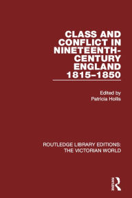 Title: Class and Conflict in Nineteenth-Century England: 1815-1850, Author: Patricia Hollis