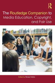 Title: The Routledge Companion to Media Education, Copyright, and Fair Use, Author: Renee Hobbs