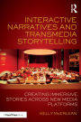 Interactive Narratives and Transmedia Storytelling: Creating Immersive Stories Across New Media Platforms