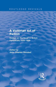 Title: A Victorian Art of Fiction: Essays on the Novel in British Periodicals 1830-1850, Author: John Olmsted