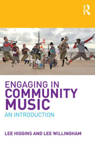 Title: Engaging in Community Music: An Introduction, Author: Lee Higgins