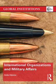 Title: International Organizations and Military Affairs, Author: Hylke Dijkstra