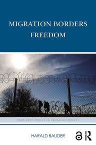 Title: Migration Borders Freedom, Author: Harald Bauder