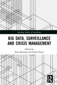 Title: Big Data, Surveillance and Crisis Management, Author: Kees Boersma