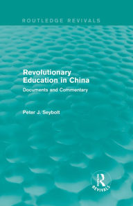 Title: Revolutionary Education in China: Documents and Commentary, Author: Peter J. Seybolt