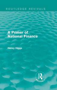 Title: A Primer of National Finance, Author: Henry Higgs