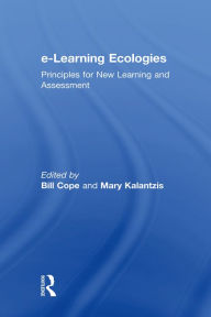 Title: e-Learning Ecologies: Principles for New Learning and Assessment, Author: Bill Cope