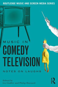 Title: Music in Comedy Television: Notes on Laughs, Author: Liz Giuffre